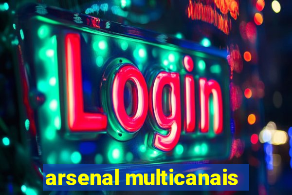 arsenal multicanais